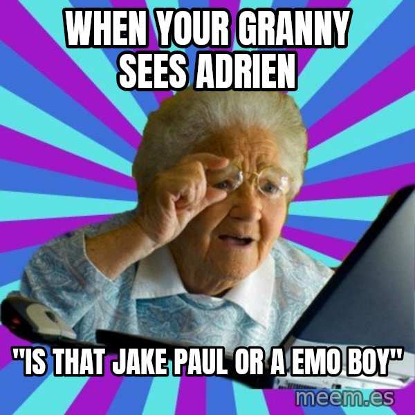 old lady meme: when your granny sees adrien / "is that jake paul or a emo boy"