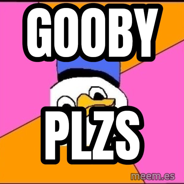 Uncle Dolan meme: gooby / plzs