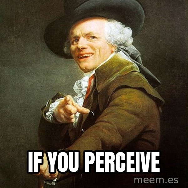Joseph Ducreux meme: If you perceive