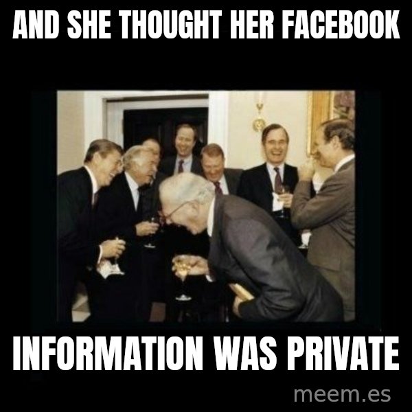 Rich Men Laughing meme: AND SHE THOUGHT HER FACEBOOK / INFORMATION WAS PRIVATE