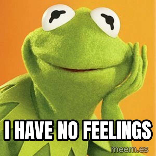 Kermit the frog meme: i have no feelings