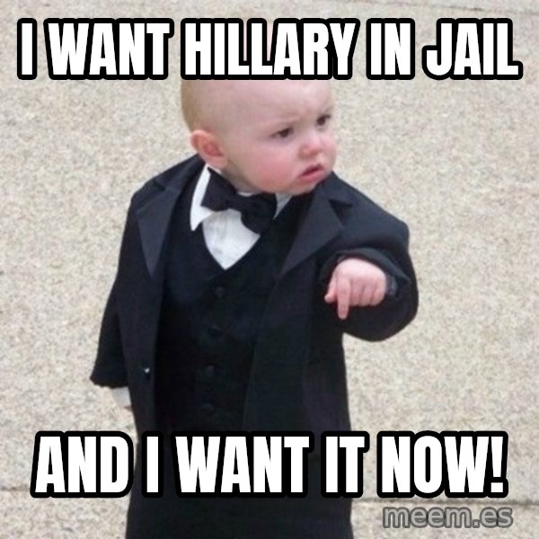 Mafia Baby meme: i want hillary in jail / and i want it now!