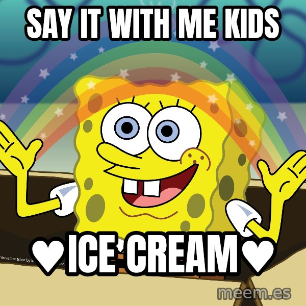 spongebob rainbow meme: say it with me kids / ♥ice cream♥