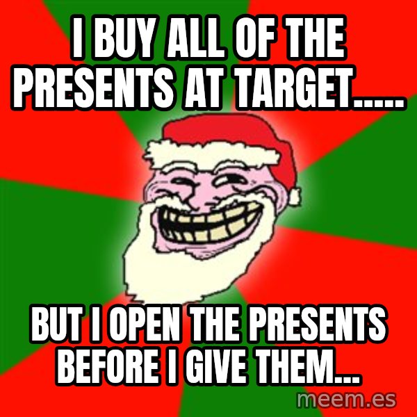 Santa Claus Troll Face meme: i buy all of the presents at Target..... / but i open the presents before i give them...