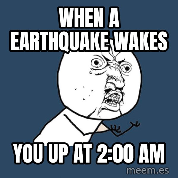 Y U No meme: When a Earthquake wakes / You up at 2:00 am