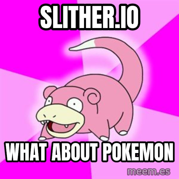 Slowpoke meme: Slither.io / What about Pokemon
