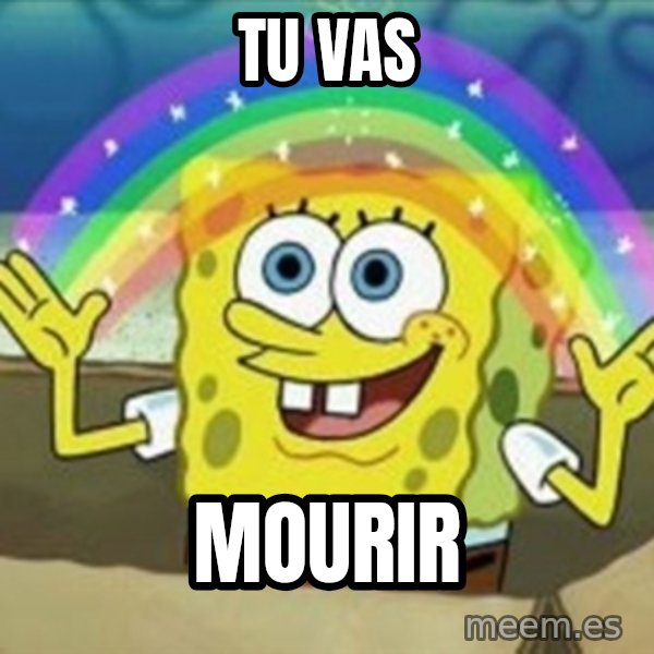 Spongebob meme: TU VAS / MOURIR