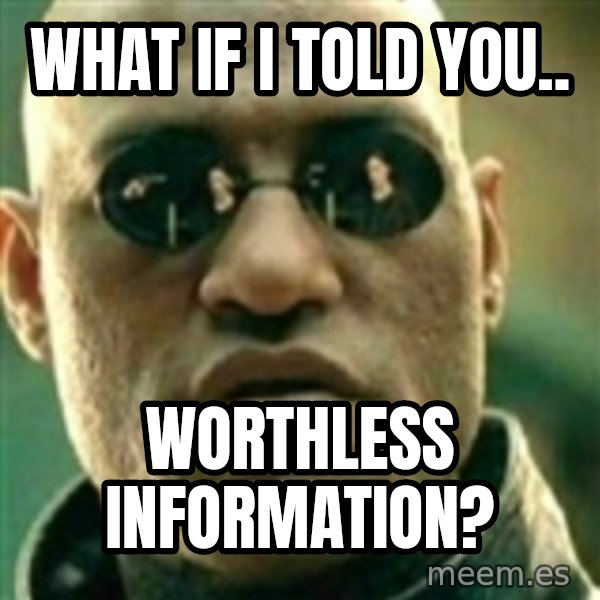 What If I Told You meme: what if i told you.. / worthless information?