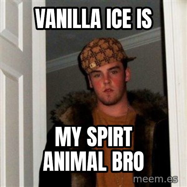 Scumbag Steve meme: VANILLA ICE IS / MY SPIRT ANIMAL BRO