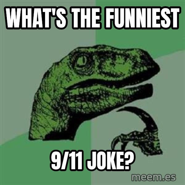 Philosoraptor meme: What's the funniest / 9/11 joke?