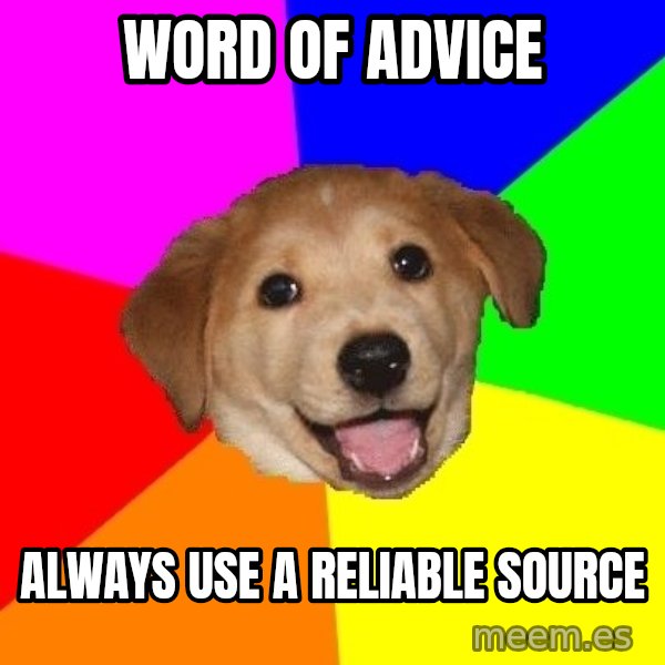Advice Dog meme: word of advice / always use a reliable source