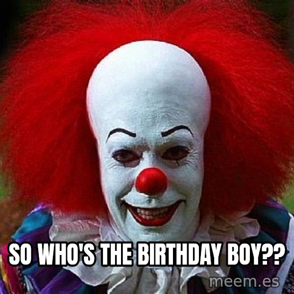 Pennywise the Clown meme: So who's the birthday boy??