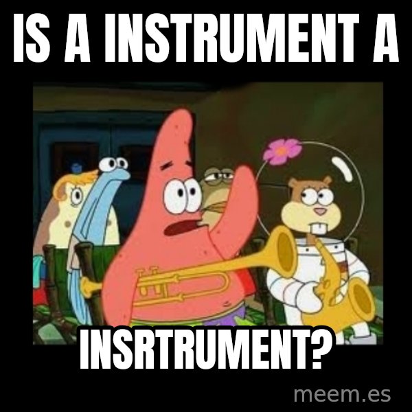 Patrick Star Instrument meme: Is a instrument a / INSRTRUMENT?