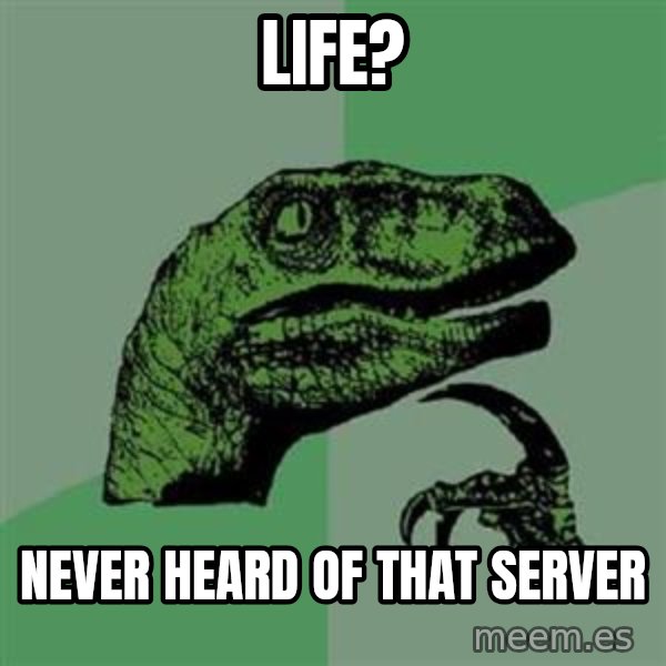Philosoraptor meme: Life? / Never Heard Of That Server