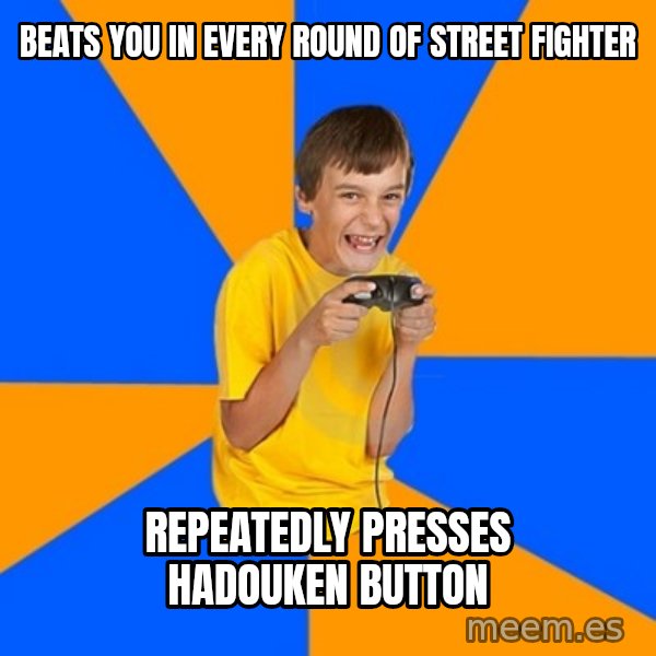 Annoying Gamer Kid meme: Beats you in every round of street fighter / repeatedly presses hadouken button