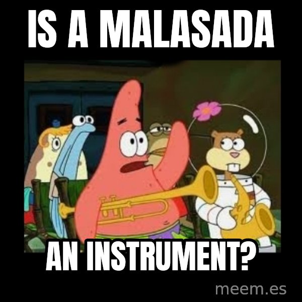 Patrick Star Instrument meme: Is a malasada / an instrument?