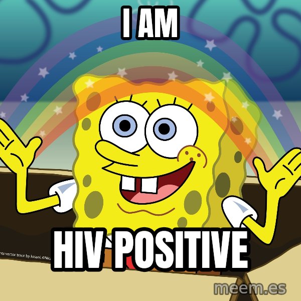 spongebob rainbow meme: I am / HIV positive