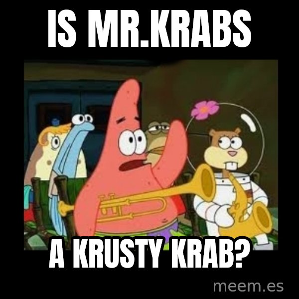 Patrick Star Instrument meme: Is Mr.Krabs / a Krusty Krab?