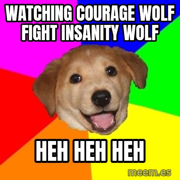 Advice Dog meme: watching courage wolf fight insanity wolf / heh heh heh