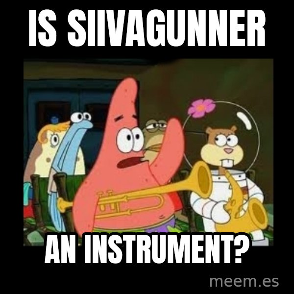 Patrick Star Instrument meme: Is SiIvaGunner / an instrument?
