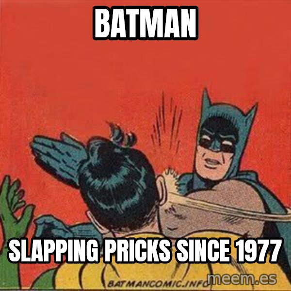 batman slap robin meme: batman / slapping pricks since 1977