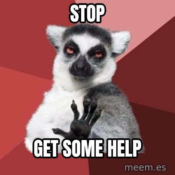 mindenki nyugodjon le a picsába meme: stop / get some help