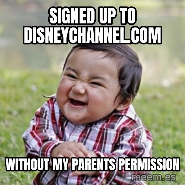 evil toddler kid2 meme: Signed up to disneychannel.com / Without my parents permission