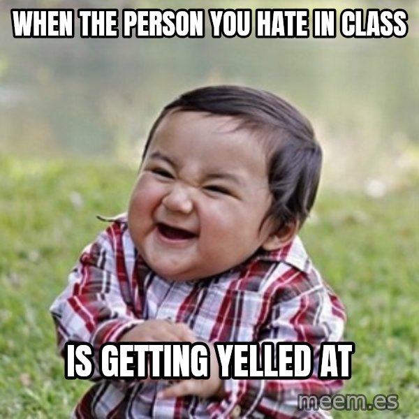evil toddler kid2 meme: when the person you hate in class / is getting yelled at