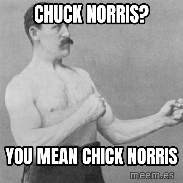 overly manlyman meme: Chuck Norris? / You mean chick norris