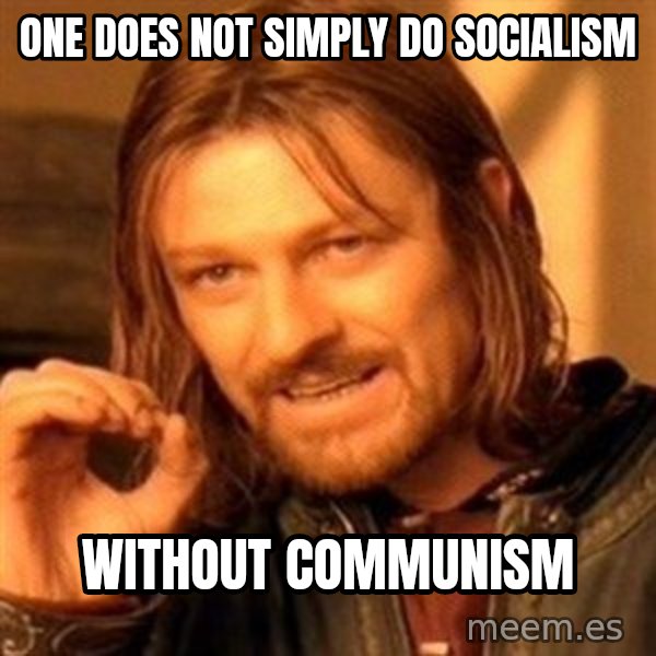 One Does Not Simply meme: One does not simply do socialism / Without communism