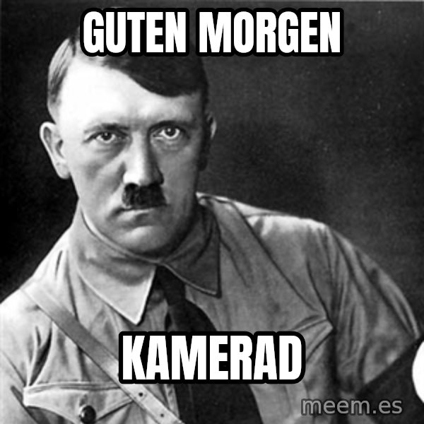 Hitler meme: GUTEN MORGEN / KAMERAD