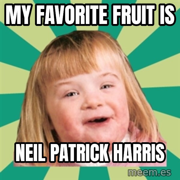 Retard girl meme: My favorite fruit is / Neil Patrick Harris
