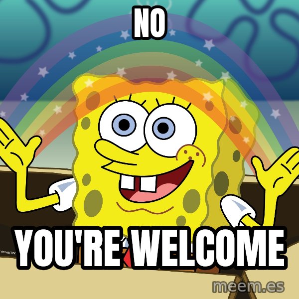 spongebob rainbow meme: no / you're welcome