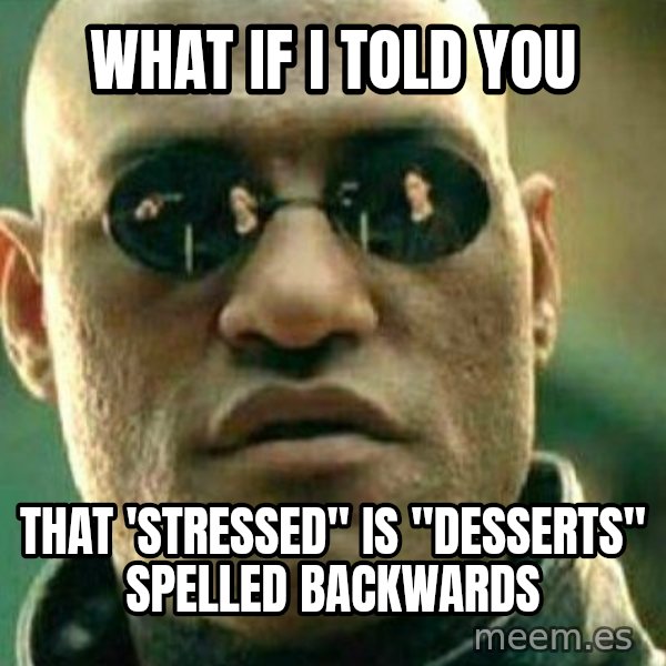What If I Told You meme: What if I told you / That 'Stressed" is "Desserts" spelled backwards