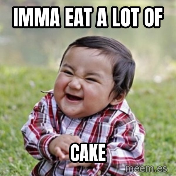evil toddler kid2 meme: Imma eat a lot of / Cake
