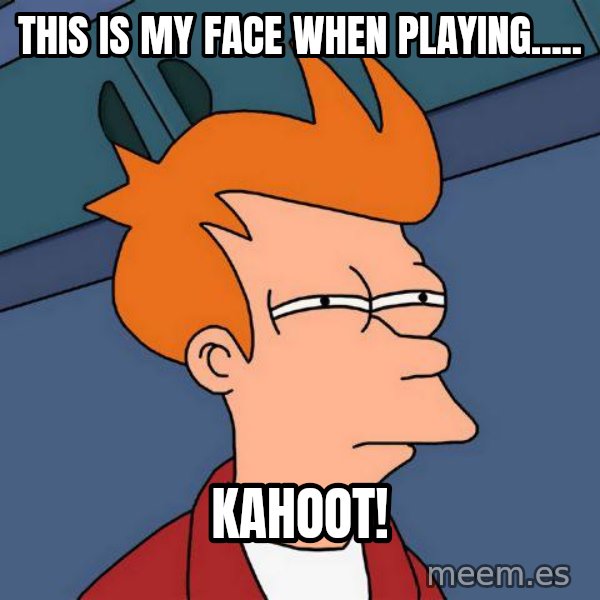 Futurama Fry meme: this is my face when playing..... / KAHOOT!
