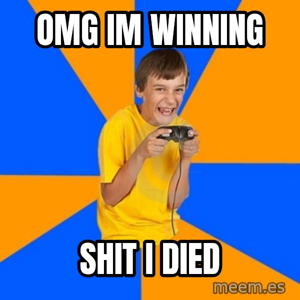 Annoying Gamer Kid meme: omg  im winning / shit i died