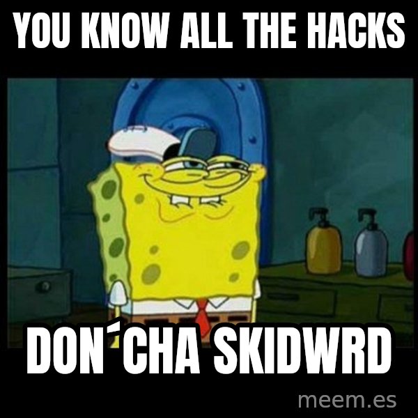 Don't you, Squidward? meme: you know all the hacks / don´cha skidwrd