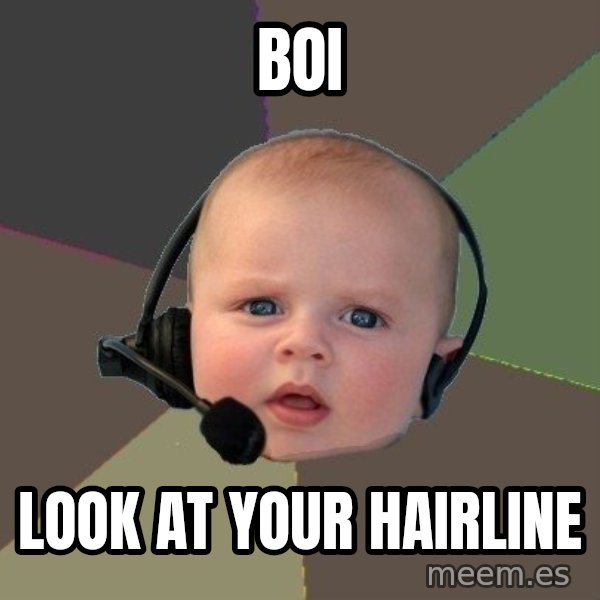 FPS N00b meme: Boi / LOOK at your hairline