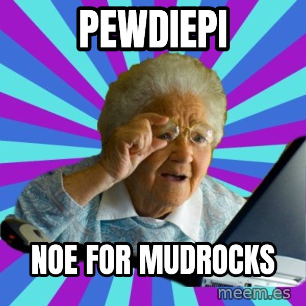 old lady meme: pewdiepi / noe for mudrocks