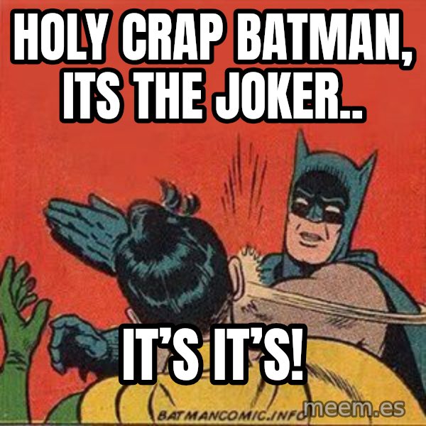 batman slap robin meme: Holy Crap Batman, its the Joker.. / It’s IT’S!