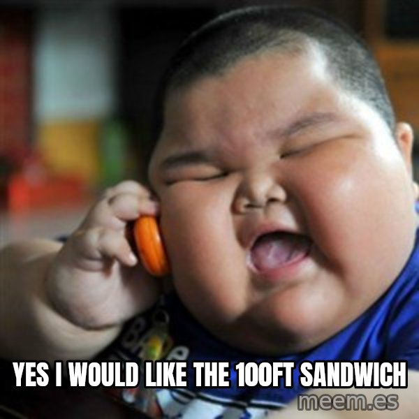 fat chinese kid meme: Yes I would like the 100ft sandwich