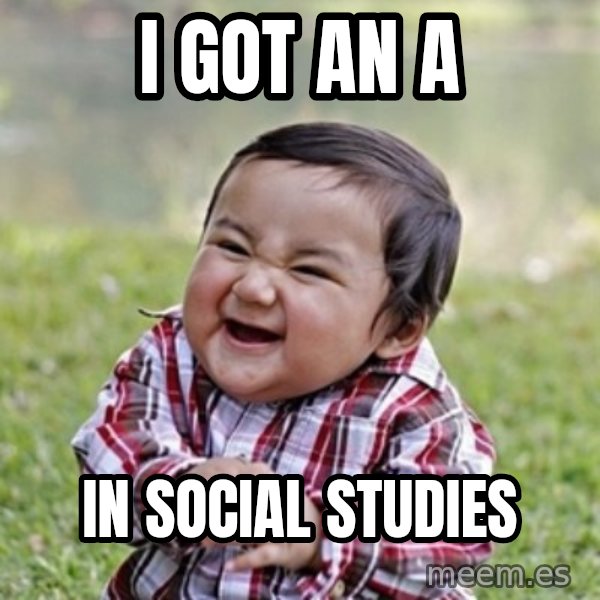 evil toddler kid2 meme: I GOT AN   A / IN SOCIAL STUDIES