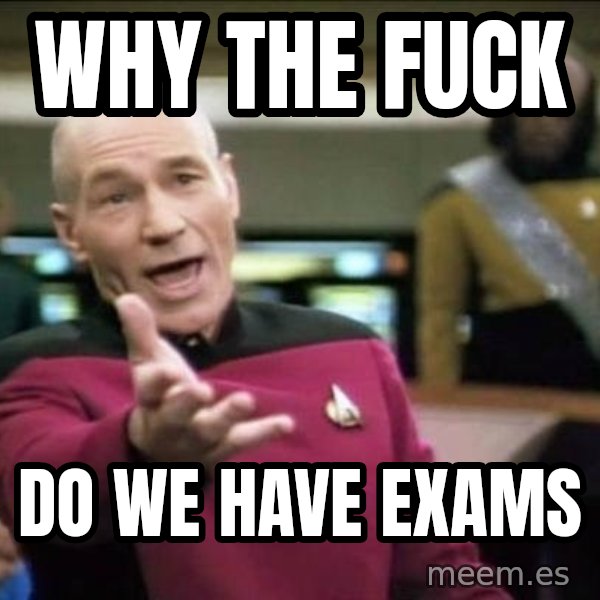 Why the fuck meme: Why the fuck / Do we have Exams