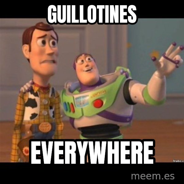 Buzz lightyear meme fixd meme: GUILLOTINES / EVERYWHERE
