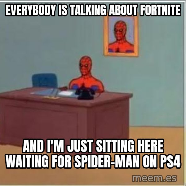 Spiderman Desk meme: everybody is talking about fortnite / and i'm just sitting here waiting for Spider-Man on PS4