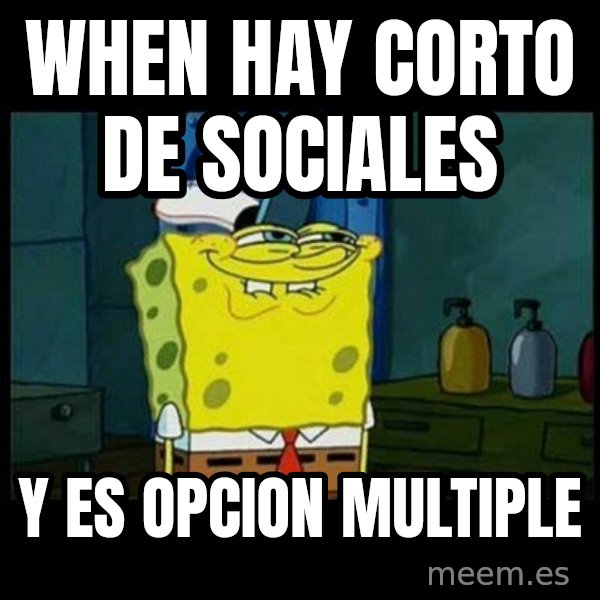 Don't you, Squidward? meme: When hay corto de sociales / y es opcion multiple