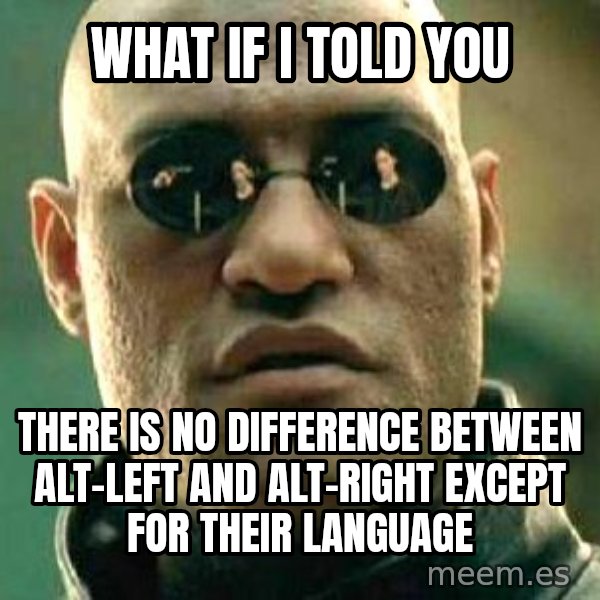 What if I told you / Matrix Morpheus meme: What if I told you / there is no difference between alt-left and alt-right except for their language