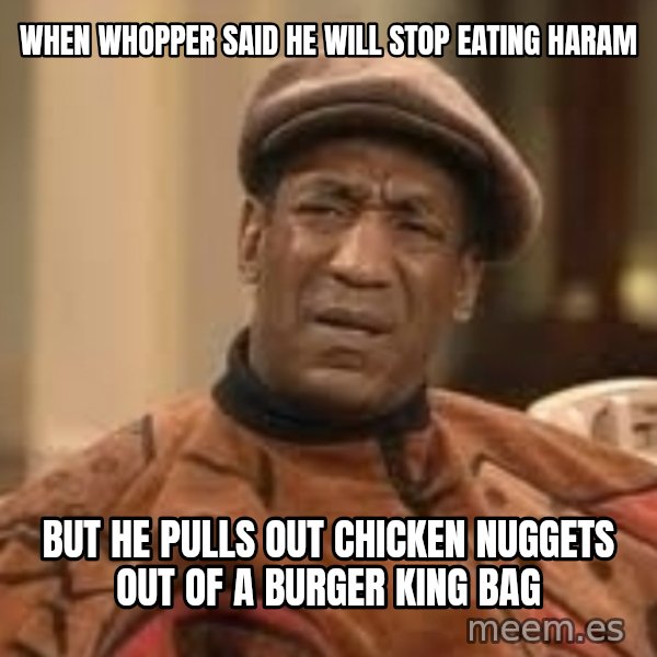 Confused Bill Cosby  meme: When whopper said he will stop eating haram / But he pulls out chicken nuggets out of a Burger King bag