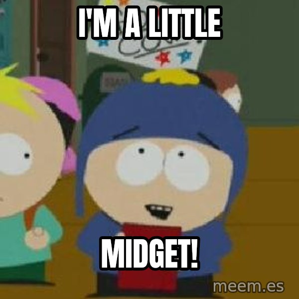 Craig would be so happy meme: I'm a little / midget!